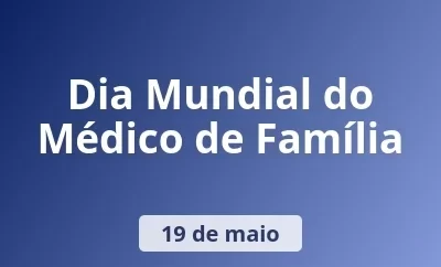 19 de Maio – Dia Mundial Do Médico de Família e Comunidade